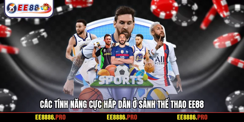 Các tính năng cực hấp dẫn ở sảnh thể thao EE88